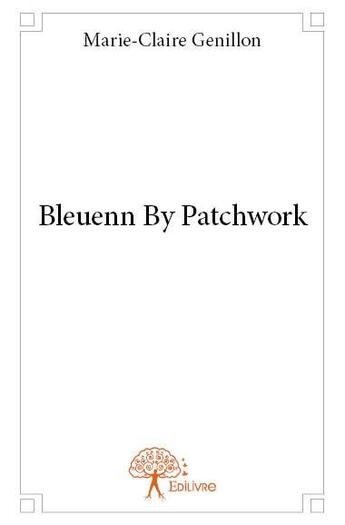 Couverture du livre « Bleuenn by patchwork » de Marie-Claire Genillon aux éditions Edilivre