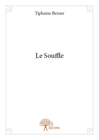 Couverture du livre « Le souffle » de Tiphaine Berner aux éditions Edilivre