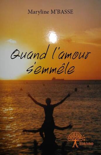 Couverture du livre « Quand l'amour s'emmêle » de Maryline M'Basse aux éditions Edilivre