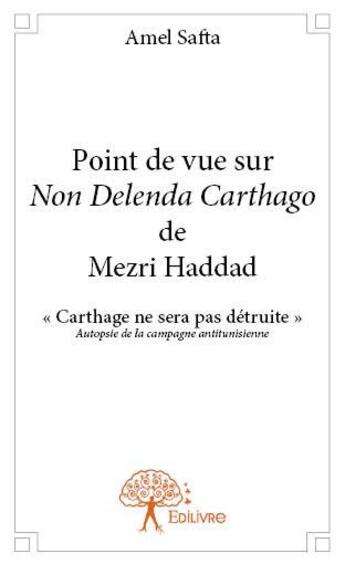 Couverture du livre « Point de vue sur non delenda carthago de Mezri Haddad » de Amel Safta aux éditions Edilivre