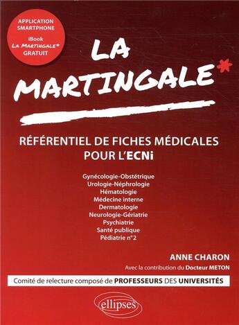 Couverture du livre « La martingale de l'ECNi ; référentiel de fiches ; gynécologie-obstétrique, urologie, néphrologie, hématologie, ... » de Anne Charon aux éditions Ellipses