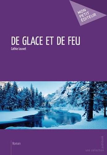 Couverture du livre « De glace et de feu » de Cathie Louvet aux éditions Publibook