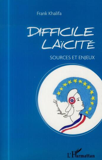 Couverture du livre « Difficile laïcité ; sources et enjeux » de Frank Khalifa aux éditions L'harmattan