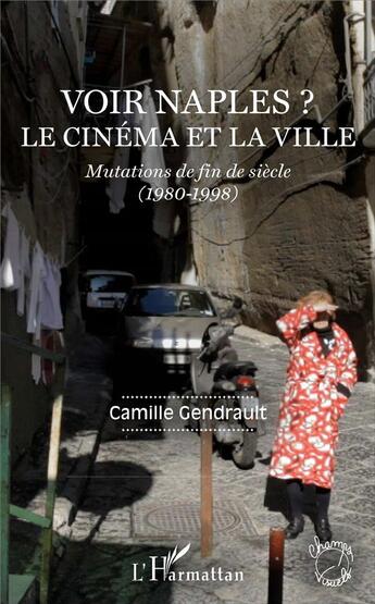 Couverture du livre « Voir Naples ? le cinéma et la ville ; mutations de fin de siecle (1980-1998) » de Camille Gendrault aux éditions L'harmattan