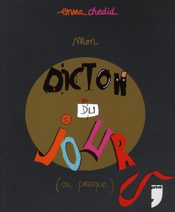 Couverture du livre « Mon dicton du jour (ou presque) » de Emma Chedid aux éditions Prive