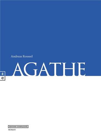 Couverture du livre « Agathe » de Andreas Rosseel aux éditions Complicites