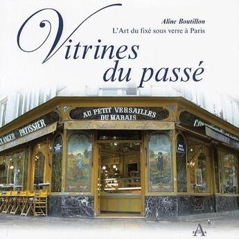 Couverture du livre « Vitrines du passé ; l'art du fixé sous verre à Paris » de Aline Boutillon aux éditions Artena