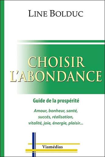 Couverture du livre « Choisir l'abondance ; guide de la prospérité » de Line Bolduc aux éditions Viamedias