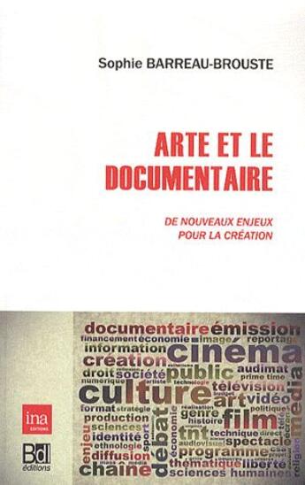Couverture du livre « Arte et le documentaire ; de nouveaux enjeux pour la création » de Sophie Barreau-Brouste aux éditions Bord De L'eau