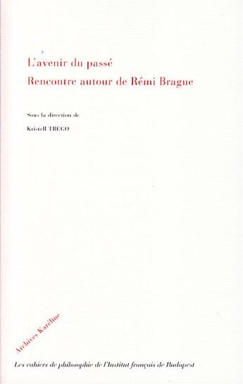 Couverture du livre « L'avenir du passé ; rencontre autour de Rémi Brague » de Kristell Trego aux éditions Kareline