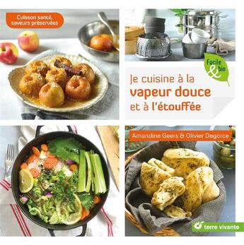 Couverture du livre « Je cuisine à la vapeur douce et à l'étouffée ; cuisson santé, saveurs préservées » de Amandine Geers et Olivier Degorce aux éditions Terre Vivante