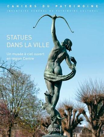 Couverture du livre « Statues dans la ville, un musée à ciel ouvert en région Centre » de Matthieu Chambrion aux éditions Lieux Dits