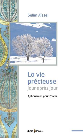 Couverture du livre « La vie précieuse jour après jour ; aphorismes pour l'hiver » de Selim Aissel aux éditions Sem Editions
