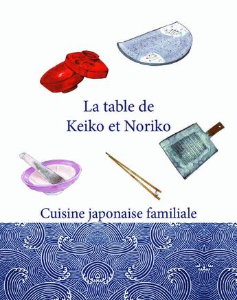 Couverture du livre « La table de Keiko et Noriko : Cuisine japonaise familiale » de Keiko Nakatani aux éditions Id