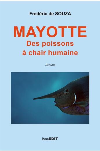 Couverture du livre « Mayotte, des poissons a chair humaine » de Frederic De Souza aux éditions Komedit