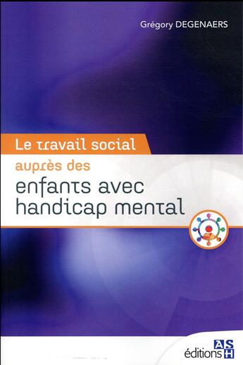 Couverture du livre « Le travail social auprès des enfants avec handicap mental » de Gregory Degenaers aux éditions Ash