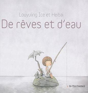 Couverture du livre « De rêves et d'eau » de Louyuling Ice et Heibai aux éditions Pere Fouettard