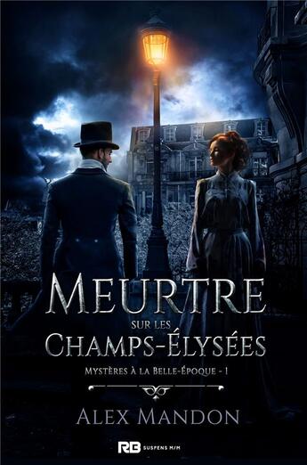 Couverture du livre « Mystères à la belle époque t.1 ; meurtre sur les Champs-Elysées » de Alex Mandon aux éditions Mxm Bookmark