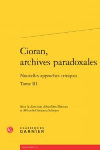 Couverture du livre « Cioran, archives paradoxales t.3 ; nouvelles approches critiques » de  aux éditions Classiques Garnier