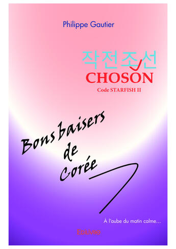 Couverture du livre « Choson [code starfish ii] - bons baisers de coree » de Philippe Gautier aux éditions Editions Edilivre