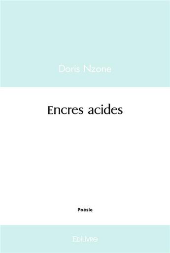 Couverture du livre « Encres acides » de Nzone Doris aux éditions Edilivre