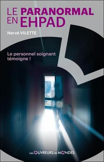 Couverture du livre « Le paranormal en EHPAD : Le personnel soignant témoigne ! » de Herve Vilette aux éditions Les Ouvreurs Des Mondes