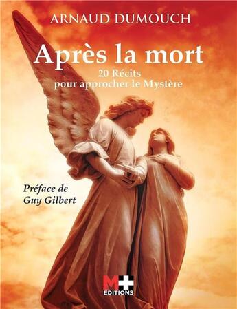 Couverture du livre « Après la mort ; 20 récits pour approcher le mystère » de Arnaud Dumouch aux éditions M+ Editions