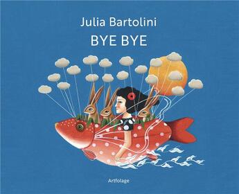 Couverture du livre « Bye bye » de Bartolini Julia aux éditions Artfolage