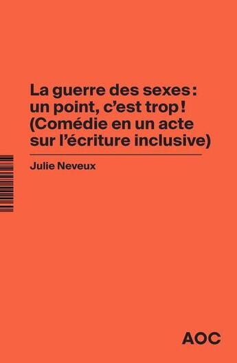 Couverture du livre « La guerre des sexes : un point, c'est trop ! (comédie en un acte sur l'écriture inclusive) » de Julie Neveux aux éditions Aoc