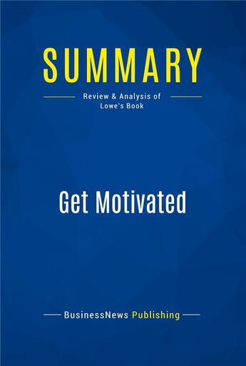 Couverture du livre « Summary: Get Motivated (review and analysis of Lowe's Book) » de  aux éditions Business Book Summaries