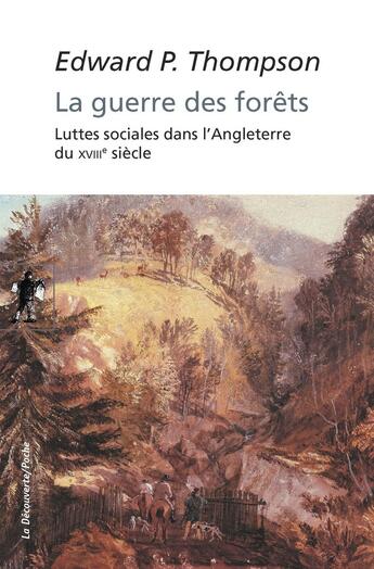 Couverture du livre « La guerre des forêts ; luttes sociales dans l'Angleterre du XVIIIe siècle » de Edward P. Thompson aux éditions La Decouverte