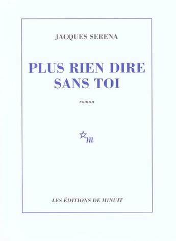 Couverture du livre « Plus rien dire sans toi » de Jacques Serena aux éditions Minuit