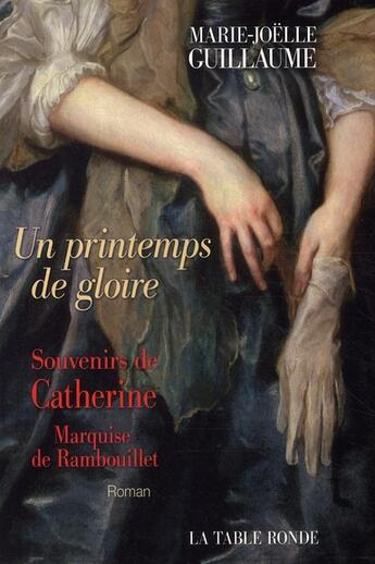 Couverture du livre « Un printemps de gloire ; souvenirs de catherine, marquise de rambouillet » de Guillaume M-J. aux éditions Table Ronde