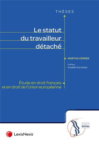 Couverture du livre « Le statut du travailleur détaché : étude en droit français et en droit de l'Union européenne » de Martha Verner aux éditions Lexisnexis