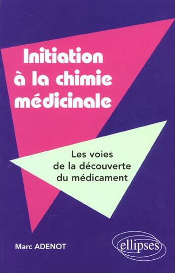 Couverture du livre « Initiation à la chimie médicinale : Les voies de la découverte du médicament » de Marc Adenot aux éditions Ellipses