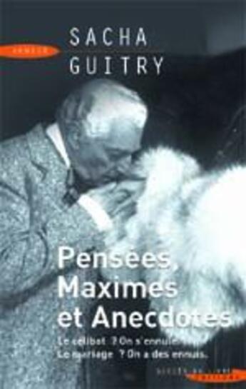 Couverture du livre « Pensées, maximes et anecdotes ; le célibat ? on s'ennuie, le mariage ? on a des ennuis » de Sacha Guitry aux éditions Succes Du Livre