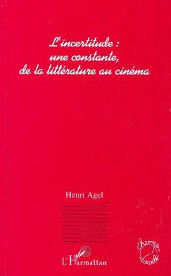 Couverture du livre « L'incertitude : une constante de la littérature au cinéma » de Henri Agel aux éditions L'harmattan