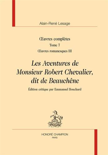 Couverture du livre « Oeuvres complètes t.7 ; les aventures de monsieur Robert Chevalier, dit de Beauchêne » de Alain-Rene Lesage aux éditions Honore Champion