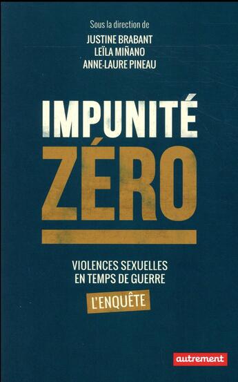 Couverture du livre « Impunité zéro ; violences sexuelles en temps de guerre, l'enquête » de Leila Minano et Justine Brabant et Anne-Laure Pineau aux éditions Autrement