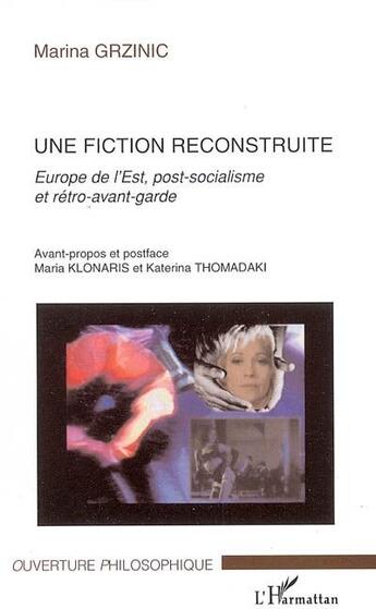 Couverture du livre « Une fiction reconstruite - europe de l'est, post-socialisme et retro avant-garde » de Marina Grzinic aux éditions L'harmattan