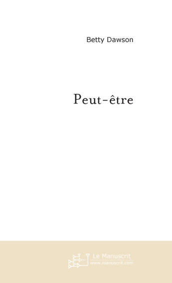 Couverture du livre « Peut-etre » de Betty Dawson aux éditions Le Manuscrit