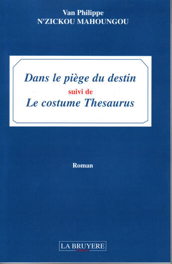 Couverture du livre « Dans le piège du destin ; le costume thésaurus » de Van Philippe N'Zickou Mahoungou aux éditions La Bruyere