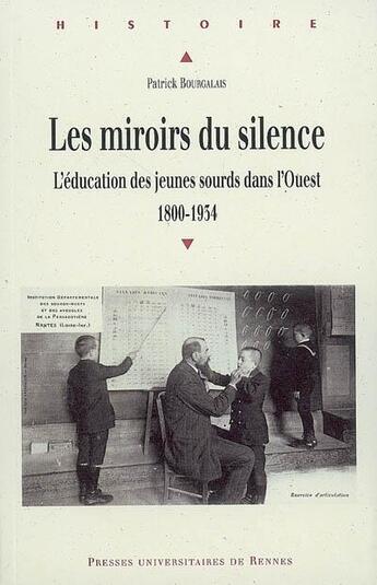 Couverture du livre « Le miroirs du silence ; l'éducation des jeunes sourds dans l'Ouest 1800-1934 » de Patrick Bourgalais aux éditions Pu De Rennes