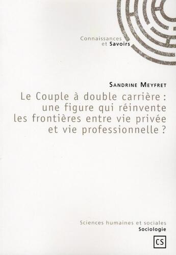 Couverture du livre « Le couple à double carrière : une figure qui reinvente les frontières entre vie privée et vie professionnelle ? » de Sandrine Meyfret aux éditions L'harmattan