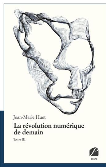 Couverture du livre « La révolution numérique de demain t.3 » de Jean-Marie Huet aux éditions Du Pantheon