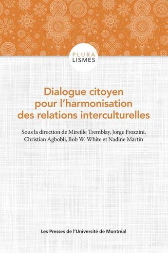 Couverture du livre « Dialogue citoyen pour l'harmonisation des relations interculturelles » de Bob W. White et Christian Agbobli et Jorge Frozzini et Mireille Tremblay et Collectif et Nadine Martin aux éditions Pu De Montreal