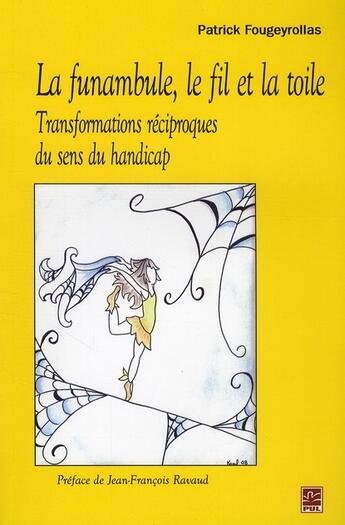 Couverture du livre « La funambule, le fil et la toile ; transformations réciproques du sens du handicap » de Patrick Fougeyrollas aux éditions Presses De L'universite De Laval