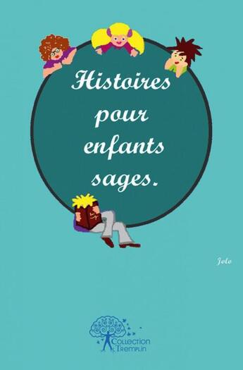 Couverture du livre « Histoires pour enfants sages » de Jolo aux éditions Edilivre