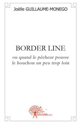 Couverture du livre « Border line - ou quand le pecheur pousse le bouchon un peu trop loin » de Guillaume-Monego J. aux éditions Edilivre