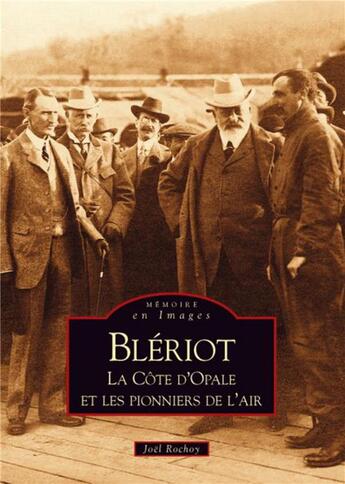 Couverture du livre « Blériot ; la côte d'Opale et les pionniers de l'air » de Joel Rochoy aux éditions Editions Sutton